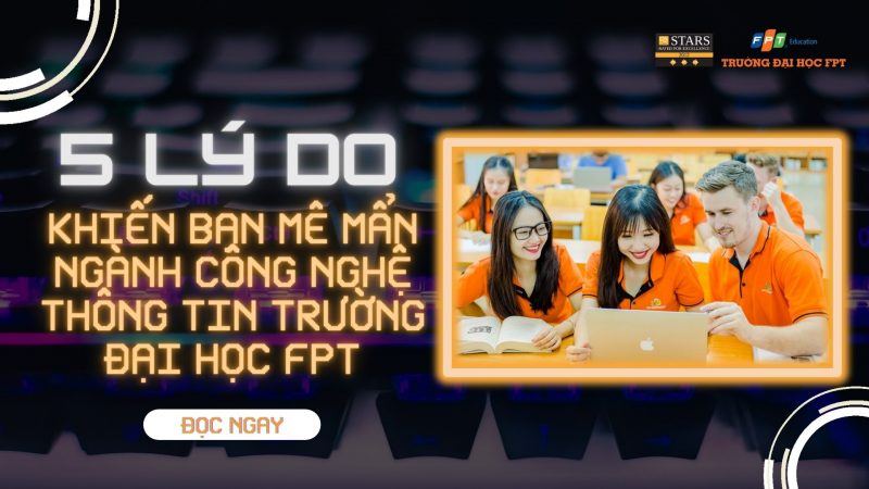 5 lý do khiến bạn mê mẩn ngành công nghệ thông tin trường Đại học FPT